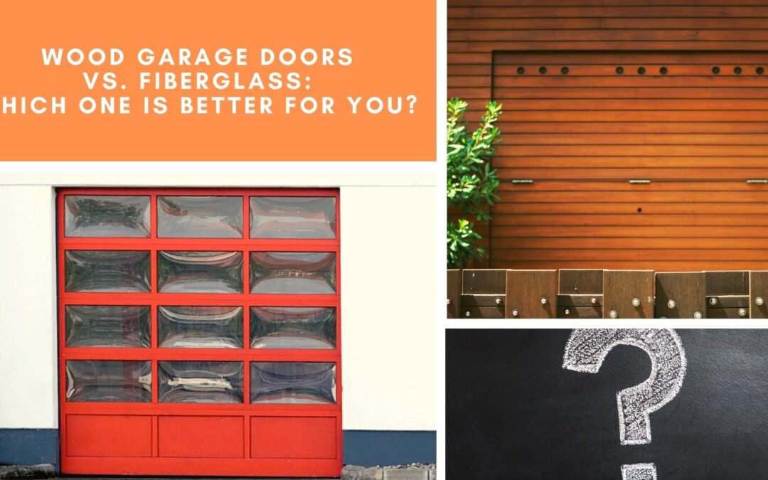Wood Garage Doors vs. Fiberglass: Which One is Better for You?