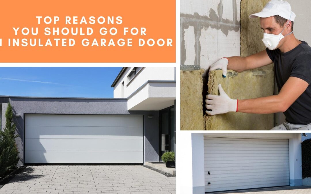 Top Reasons You Should Go for an Insulated Garage Door
