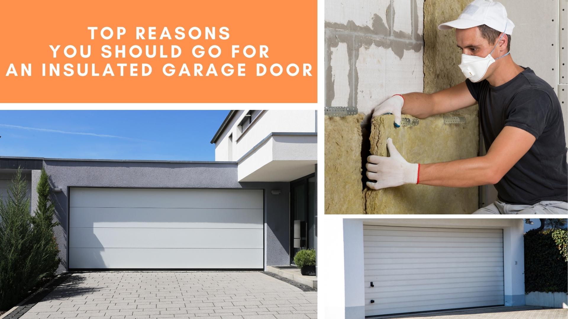 Top Reasons You Should Go For An Insulated Garage Door