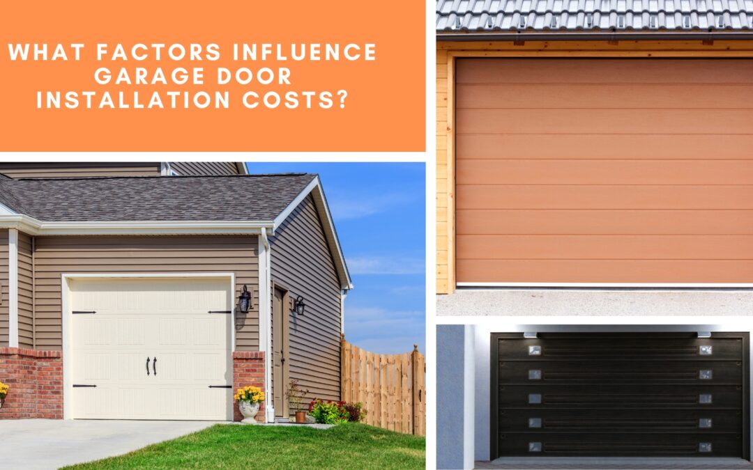 What Factors Influence Garage Door Installation Costs?