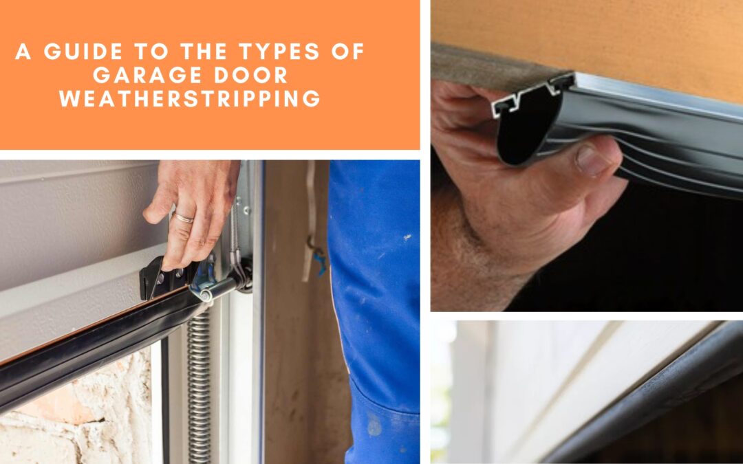 A Guide to the Types of Garage Door Weatherstripping